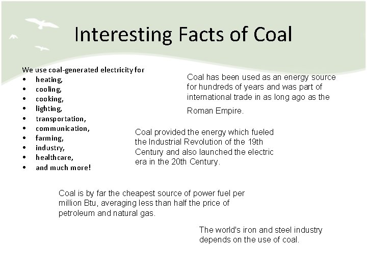 Interesting Facts of Coal We use coal-generated electricity for Coal has been used as