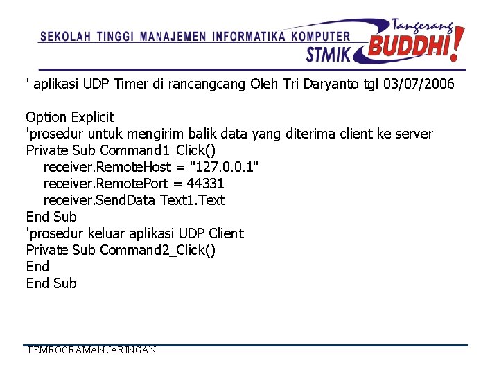 ' aplikasi UDP Timer di rancang Oleh Tri Daryanto tgl 03/07/2006 Option Explicit 'prosedur