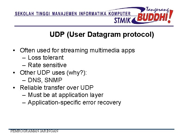 UDP (User Datagram protocol) • Often used for streaming multimedia apps – Loss tolerant