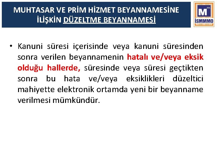 MUHTASAR VE PRİM HİZMET BEYANNAMESİNE İLİŞKİN DÜZELTME BEYANNAMESİ • Kanuni süresi içerisinde veya kanuni