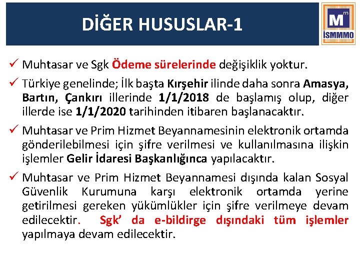 DİĞER HUSUSLAR-1 ü Muhtasar ve Sgk Ödeme sürelerinde değişiklik yoktur. ü Türkiye genelinde; İlk