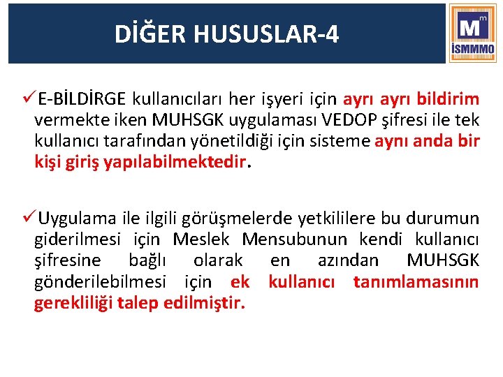 DİĞER HUSUSLAR-4 üE-BİLDİRGE kullanıcıları her işyeri için ayrı bildirim vermekte iken MUHSGK uygulaması VEDOP