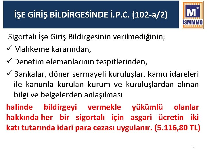 İŞE GİRİŞ BİLDİRGESİNDE İ. P. C. (102 -a/2) Sigortalı İşe Giriş Bildirgesinin verilmediğinin; ü