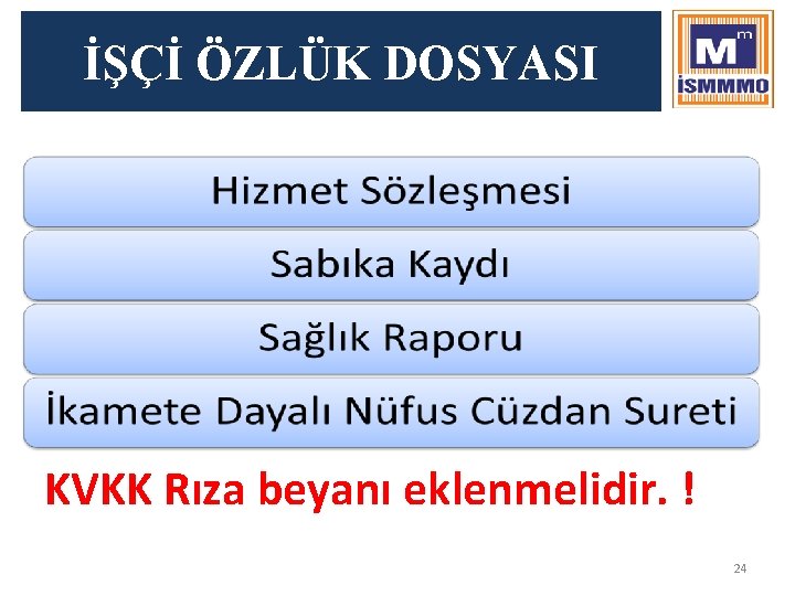 İŞÇİ ÖZLÜK DOSYASI KVKK Rıza beyanı eklenmelidir. ! 24 