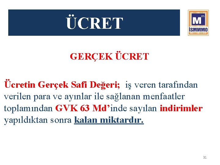 ÜCRET GERÇEK ÜCRET Ücretin Gerçek Safi Değeri; iş veren tarafından verilen para ve ayınlar