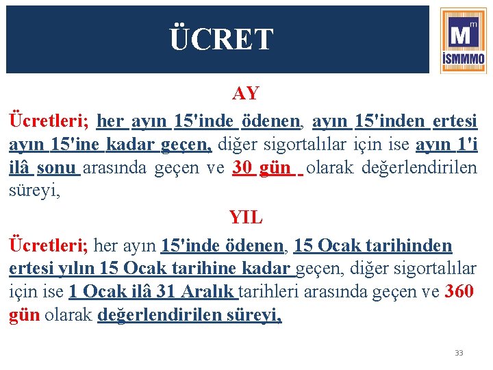 ÜCRET AY Ücretleri; her ayın 15'inde ödenen, ayın 15'inden ertesi ayın 15'ine kadar geçen,