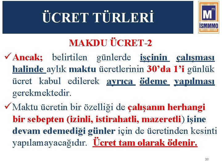 ÜCRET TÜRLERİ MAKDU ÜCRET-2 ü Ancak; belirtilen günlerde işçinin çalışması halinde aylık maktu ücretlerinin