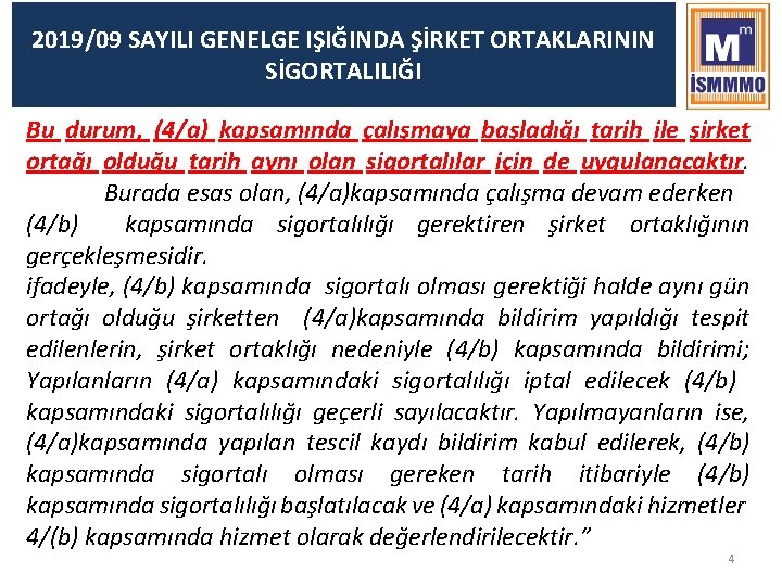 2019/09 SAYILI GENELGE IŞIĞINDA ŞİRKET ORTAKLARININ SİGORTALILIĞI Bu durum, (4/a) kapsamında çalışmaya başladığı tarih