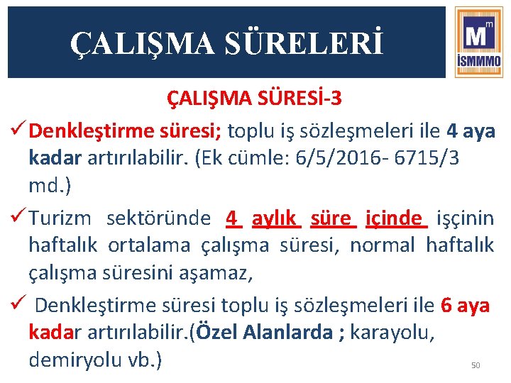 ÇALIŞMA SÜRELERİ ÇALIŞMA SÜRESİ-3 ü Denkleştirme süresi; toplu iş sözleşmeleri ile 4 aya kadar