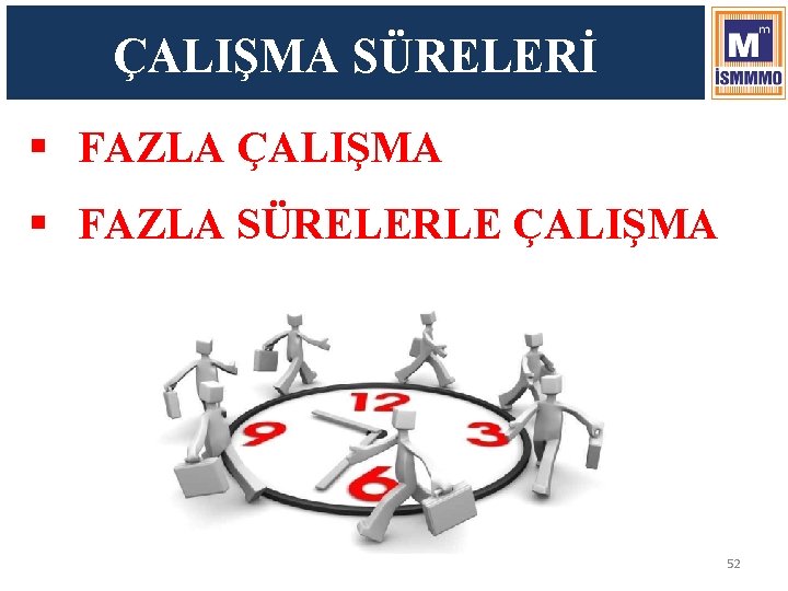 ÇALIŞMA SÜRELERİ § FAZLA ÇALIŞMA § FAZLA SÜRELERLE ÇALIŞMA 52 