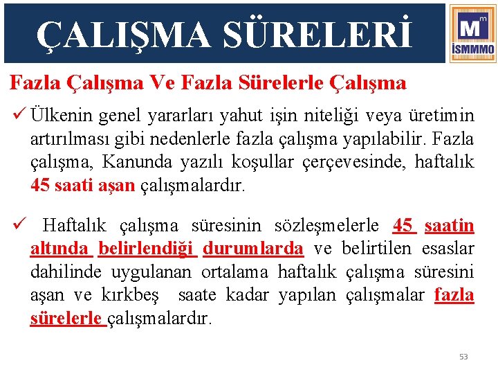 ÇALIŞMA SÜRELERİ Fazla Çalışma Ve Fazla Sürelerle Çalışma ü Ülkenin genel yararları yahut işin