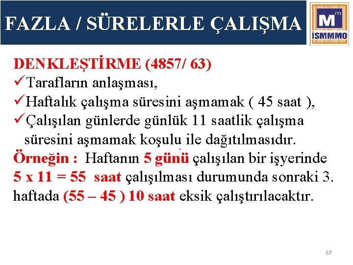 FAZLA / SÜRELERLE ÇALIŞMA DENKLEŞTİRME (4857/ 63) üTarafların anlaşması, üHaftalık çalışma süresini aşmamak (