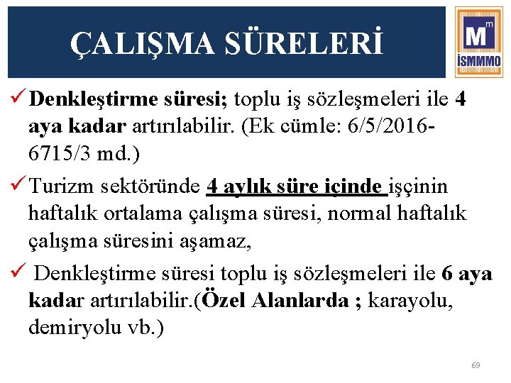 ÇALIŞMA SÜRELERİ ü Denkleştirme süresi; toplu iş sözleşmeleri ile 4 aya kadar artırılabilir. (Ek