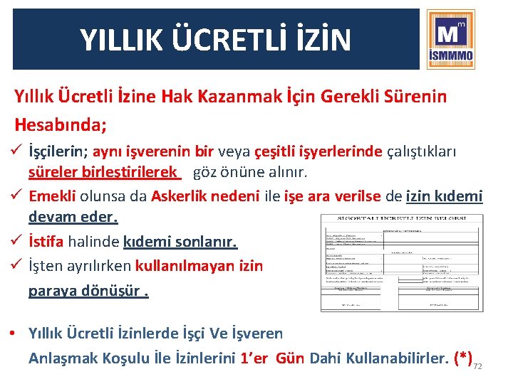 YILLIK ÜCRETLİ İZİN Yıllık Ücretli İzine Hak Kazanmak İçin Gerekli Sürenin Hesabında; ü İşçilerin;