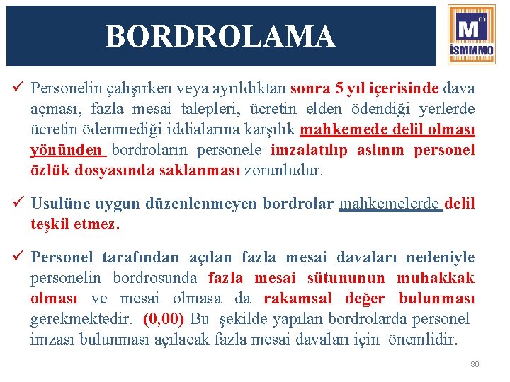 BORDROLAMA ü Personelin çalışırken veya ayrıldıktan sonra 5 yıl içerisinde dava açması, fazla mesai