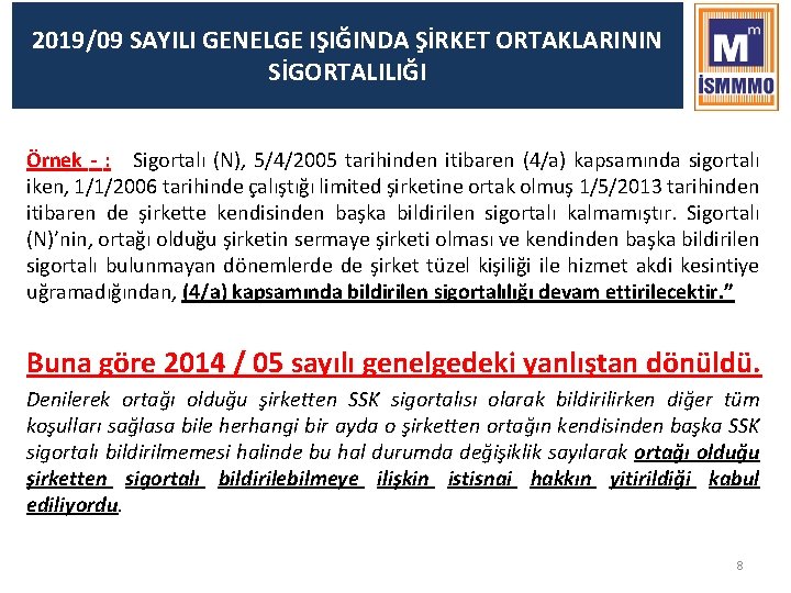 2019/09 SAYILI GENELGE IŞIĞINDA ŞİRKET ORTAKLARININ SİGORTALILIĞI Örnek - : Sigortalı (N), 5/4/2005 tarihinden