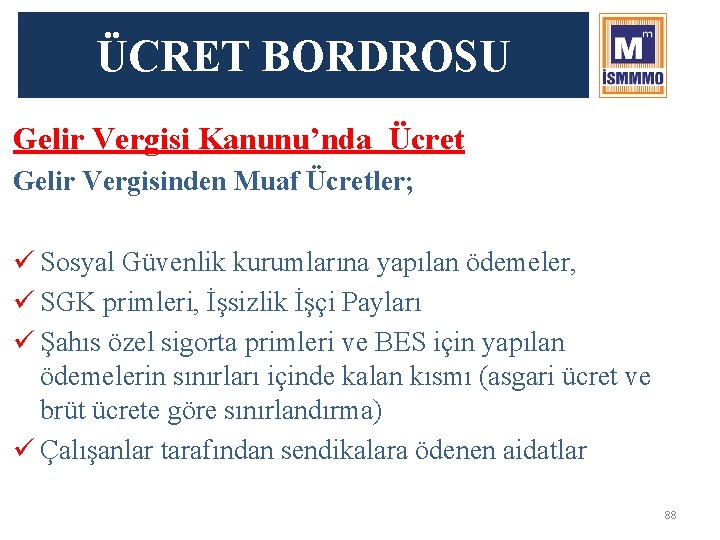 ÜCRET BORDROSU Gelir Vergisi Kanunu’nda Ücret Gelir Vergisinden Muaf Ücretler; ü Sosyal Güvenlik kurumlarına