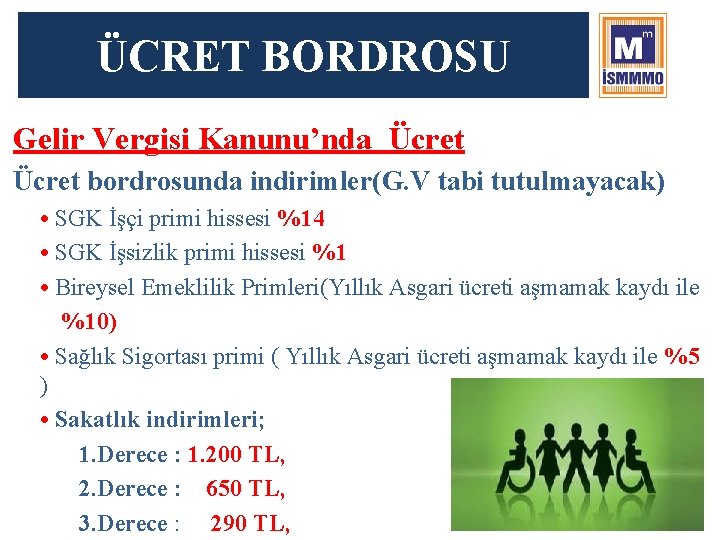 ÜCRET BORDROSU Gelir Vergisi Kanunu’nda Ücret bordrosunda indirimler(G. V tabi tutulmayacak) • SGK İşçi