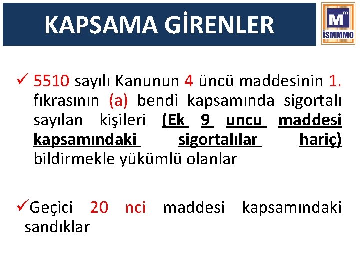 KAPSAMA GİRENLER ü 5510 sayılı Kanunun 4 üncü maddesinin 1. fıkrasının (a) bendi kapsamında