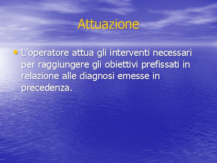 Attuazione • L’operatore attua gli interventi necessari per raggiungere gli obiettivi prefissati in relazione
