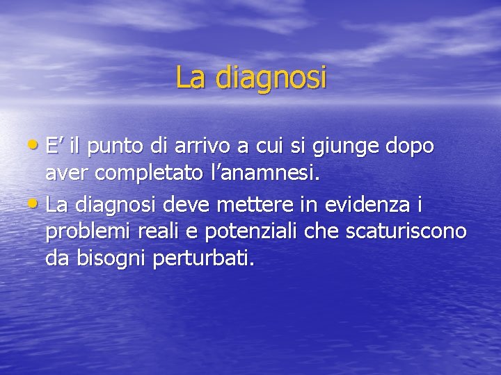 La diagnosi • E’ il punto di arrivo a cui si giunge dopo aver