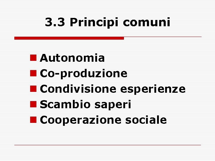 3. 3 Principi comuni n Autonomia n Co-produzione n Condivisione esperienze n Scambio saperi