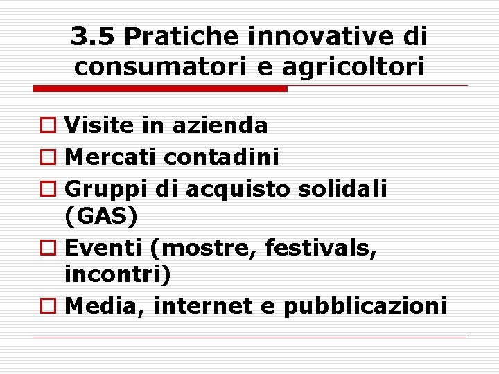 3. 5 Pratiche innovative di consumatori e agricoltori o Visite in azienda o Mercati