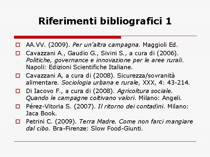 Riferimenti bibliografici 1 o AA. VV. (2009). Per un’altra campagna. Maggioli Ed. o Cavazzani