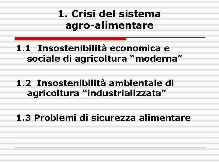 1. Crisi del sistema agro-alimentare 1. 1 Insostenibilità economica e sociale di agricoltura “moderna”
