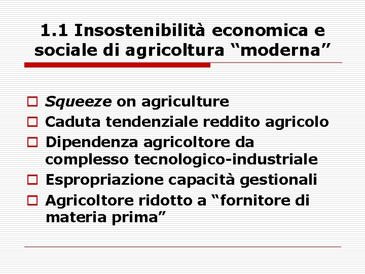 1. 1 Insostenibilità economica e sociale di agricoltura “moderna” o Squeeze on agriculture o