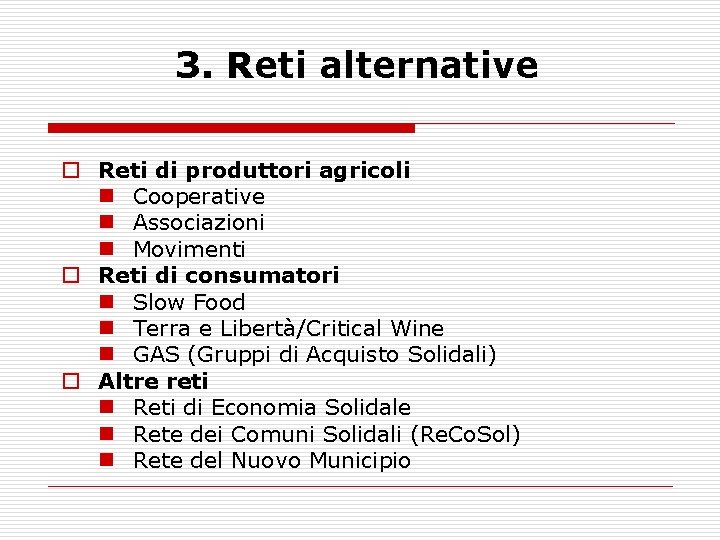 3. Reti alternative o Reti di produttori agricoli n Cooperative n Associazioni n Movimenti