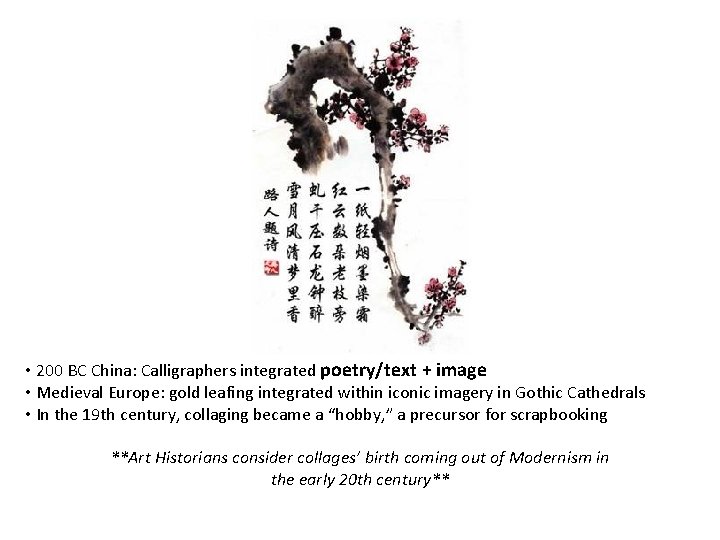  • 200 BC China: Calligraphers integrated poetry/text + image • Medieval Europe: gold
