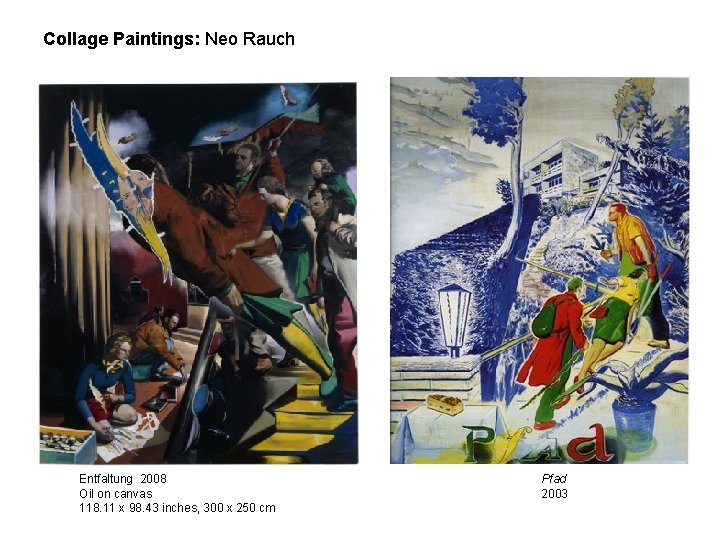 Collage Paintings: Neo Rauch Entfaltung 2008 Oil on canvas 118. 11 x 98. 43