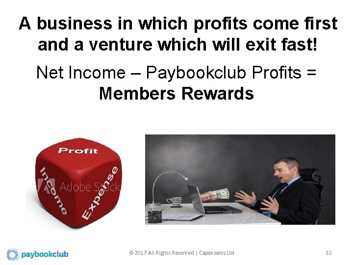 A business in which profits come first and a venture which will exit fast!