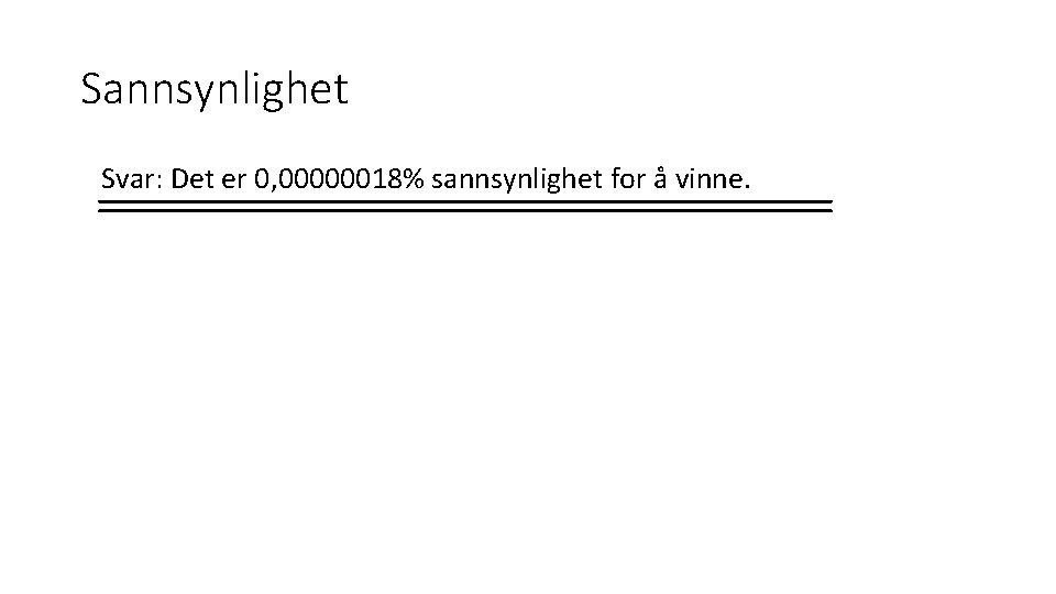 Sannsynlighet Svar: Det er 0, 00000018% sannsynlighet for å vinne. 