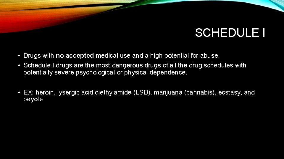 SCHEDULE I • Drugs with no accepted medical use and a high potential for