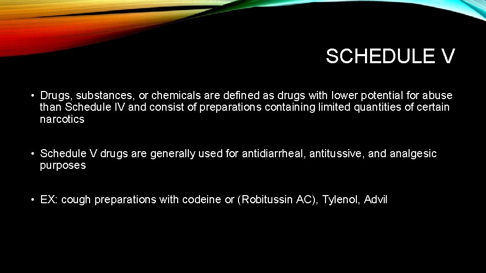SCHEDULE V • Drugs, substances, or chemicals are defined as drugs with lower potential