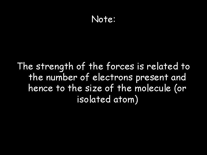 Note: The strength of the forces is related to the number of electrons present