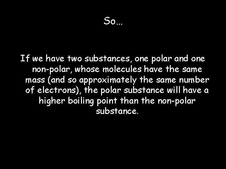 So… If we have two substances, one polar and one non-polar, whose molecules have