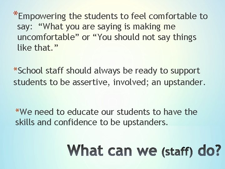 *Empowering the students to feel comfortable to say: “What you are saying is making