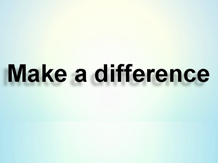 Make a difference 