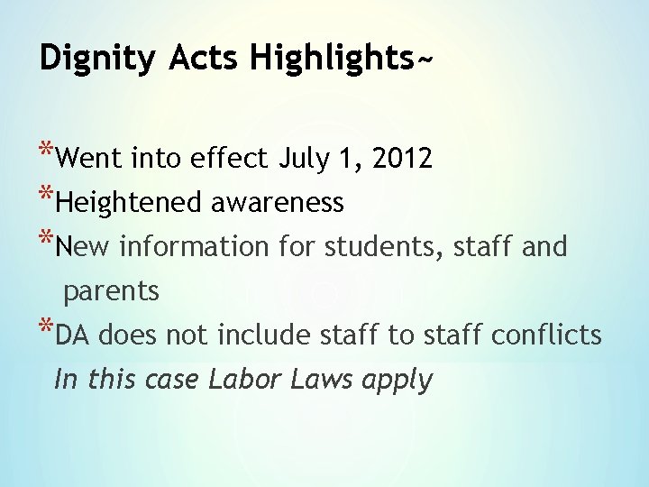 Dignity Acts Highlights~ *Went into effect July 1, 2012 *Heightened awareness *New information for