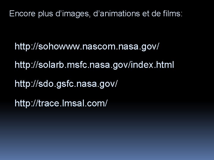 Encore plus d’images, d’animations et de films: http: //sohowww. nascom. nasa. gov/ http: //solarb.