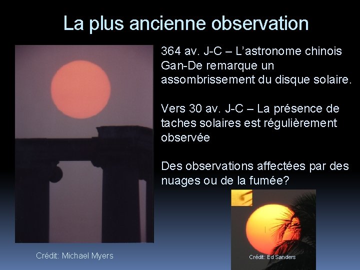 La plus ancienne observation 364 av. J-C – L’astronome chinois Gan-De remarque un assombrissement