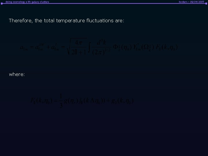 doing cosmology with galaxy clusters Therefore, the total temperature fluctuations are: where: bwdem –