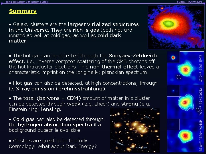 doing cosmology with galaxy clusters Summary • Galaxy clusters are the largest virialized structures