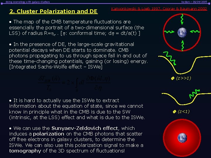doing cosmology with galaxy clusters 2. Cluster Polarization and DE bwdem – 06/04/2005 Kamionkowski