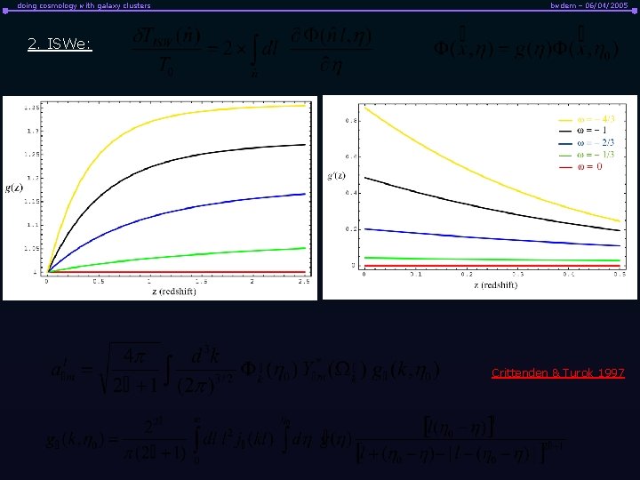 doing cosmology with galaxy clusters bwdem – 06/04/2005 2. ISWe: Crittenden & Turok 1997