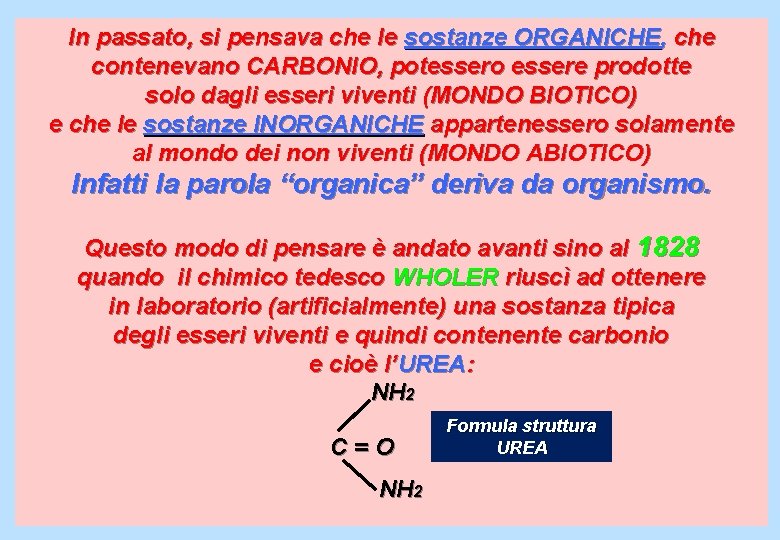 In passato, si pensava che le sostanze ORGANICHE, che contenevano CARBONIO, potessero essere prodotte