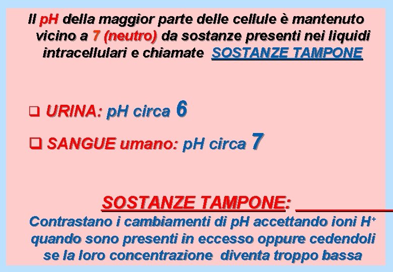 Il p. H della maggior parte delle cellule è mantenuto vicino a 7 (neutro)